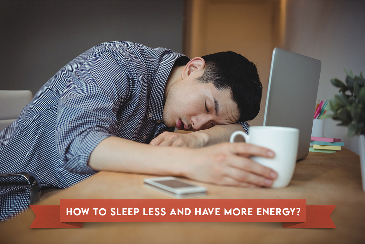 sleep less and have more energy