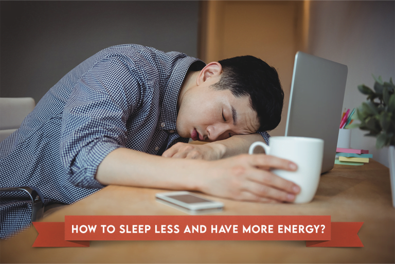How To Sleep Less And Have More Energy? 11 Practical Ways